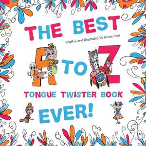 The Best A to Z Tongue Twister Book Ever!!! de Annie Ross