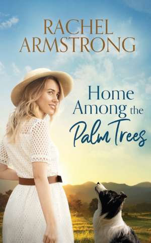 Home Among the Palm Trees de Rachel Armstrong