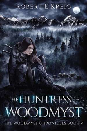 The Huntress of Woodmyst de Robert E Kreig