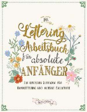 Garden, R: Lettering Arbeitsbuch für absolute Anfänger