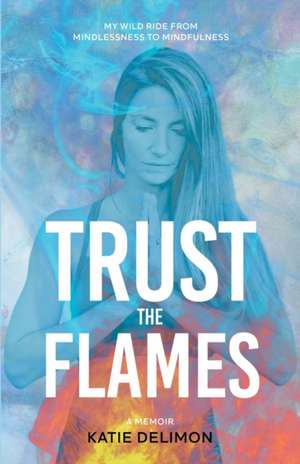 Trust the Flames de Katie Delimon
