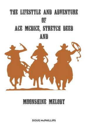 The lifestyle and adventure of Ace McDice, Stretch Deed & moonshine Melody de Doug McPhillips