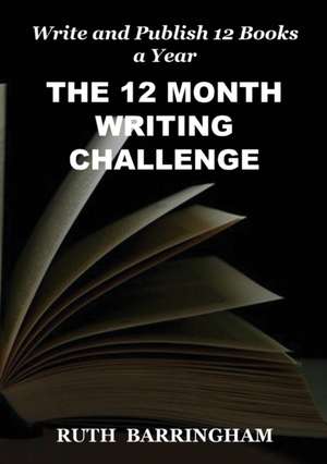 THE 12 MONTH WRITING CHALLENGE de Ruth Barringham