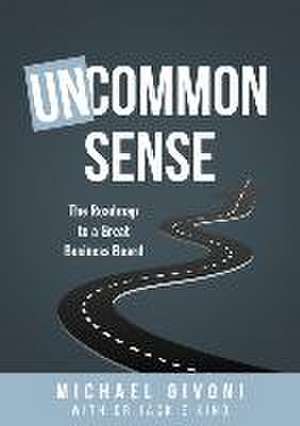 Uncommon Sense: The Roadmap to a Great Business Board de Michael Givoni