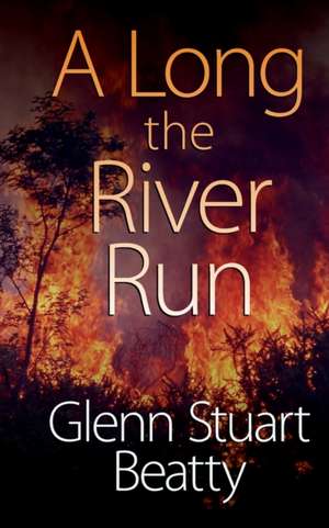 A Long the River Run de Glenn Stuart Beatty