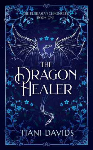 The Dragon Healer de Tiani Davids