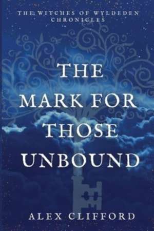 The Mark for Those Unbound de Alex Clifford