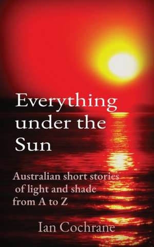 Everything under the Sun de Ian James Cochrane