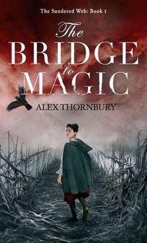 The Bridge to Magic de Alex Thornbury