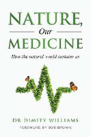 Nature, Our Medicine de Dimity Williams