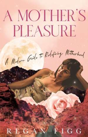 A Mother's Pleasure de Regan Figg