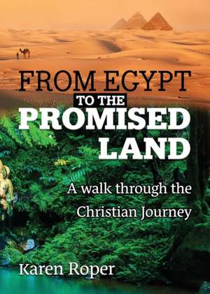 From Egypt to the Promised Land de Karen Faye Roper