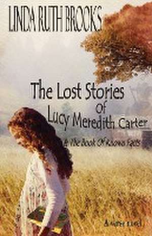 The Lost Stories of Lucy Meredith Carter & The Book Of Known Facts de Linda Ruth Brooks