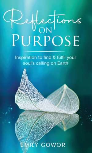 Reflections On Purpose de Emily Gowor