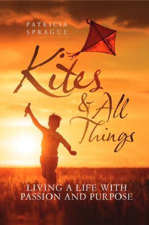 Kites and All Things de Patricia Sprague