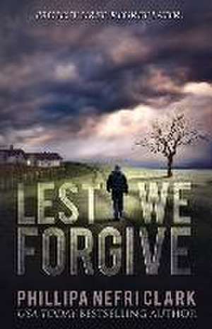 Lest We Forgive de Phillipa Nefri Clark