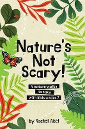 Nature's not scary de Rachel Abel