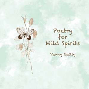 Poetry for Wild Spirits de Penny Reilly