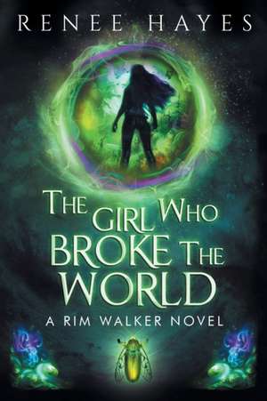 The Girl Who Broke the World de Renee Hayes