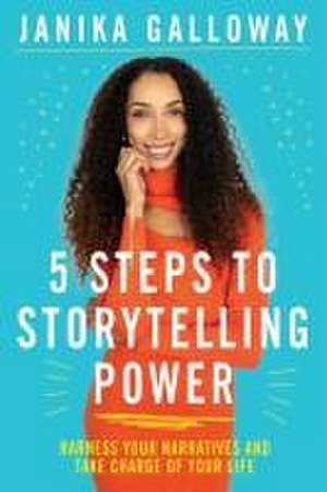 5 Steps to Storytelling Power de Janika Galloway