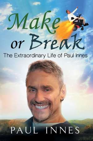 Make or Break: The Extraordinary Life of Paul Innes de Paul Innes