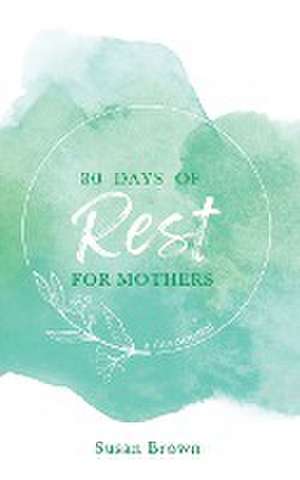 30 Days of Rest for Mothers de Susan Brown