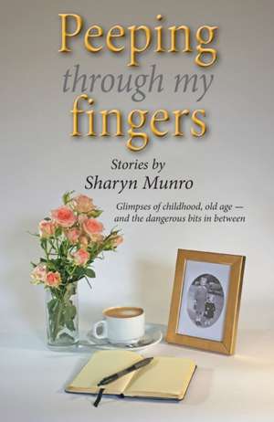 Peeping through my fingers de Sharyn Munro