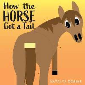 How the horse got a tail de Natalya Elizabeth Dobias