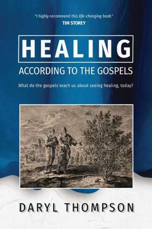 HEALING, ACCORDING TO THE GOSPELS de Daryl Thompson