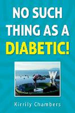 No Such Thing As a Diabetic! de Kirrily Chambers