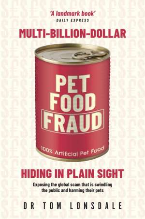 Multi-Billion-Dollar Pet Food Fraud de Tom Lonsdale