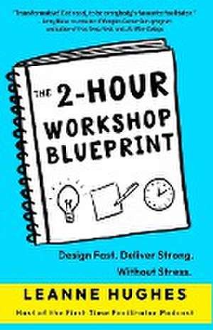 The 2-Hour Workshop Blueprint de Leanne Hughes