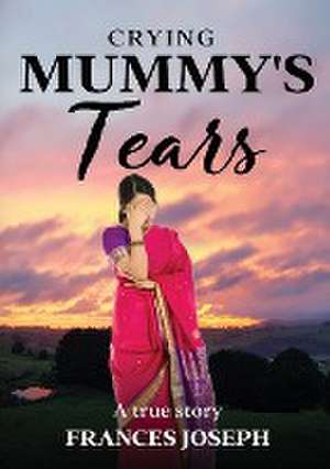 Crying Mummy's Tears de Frances Joseph