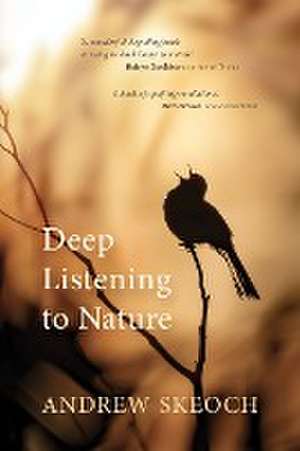 Deep Listening to Nature de Andrew Skeoch