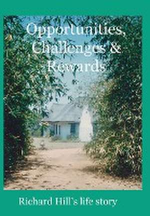 Opportunities, Challenges & Rewards de Richard J A Hill