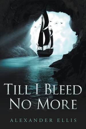 Till I Bleed No More de Alexander Ellis