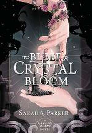 To Bleed a Crystal Bloom de Sarah A Parker