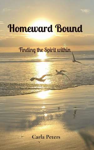 Homeward Bound de Carla M Peters