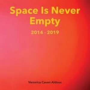 Space Is Never Empty 2014 - 2019 de Veronica Caven Aldous