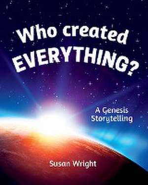 Who Created Everything? de Susan Wright