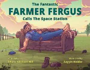 The Fantastic Farmer Fergus Calls The Space Station de Shane M Hill