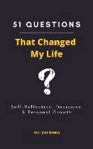 51 Questions That Changed My Life de Rui Zhi Dong