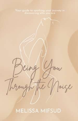 Being You Through The Noise de Melissa Mifsud