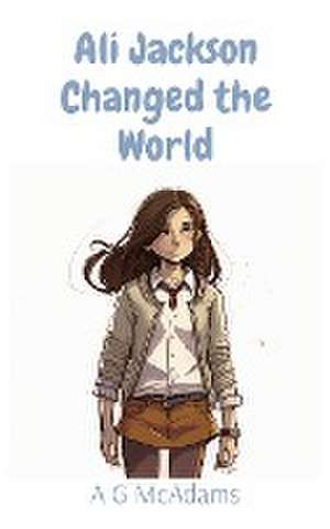 Ali Jackson Changed the World de A G McAdams