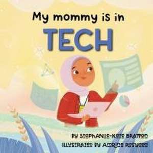 My Mommy is in Tech de Stephanie-Kate Bratton