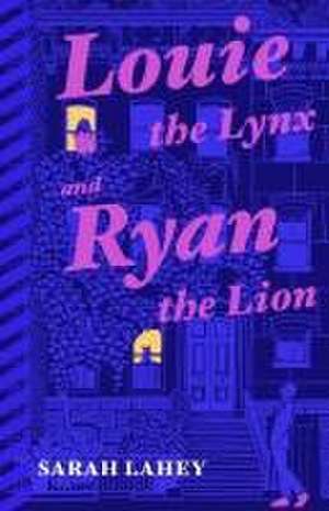 Louie the Lynx and Ryan the Lion de Sarah Lahey