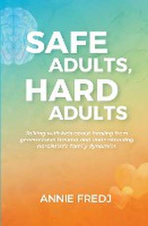 Safe Adults, Hard Adults de Annie Fredj