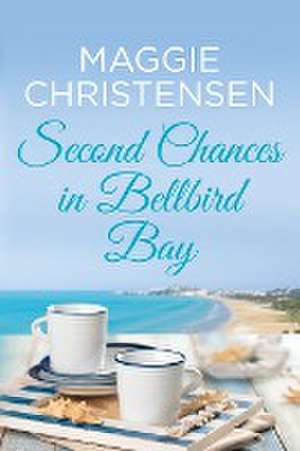 Second Chances in Bellbird Bay de Maggie Christensen