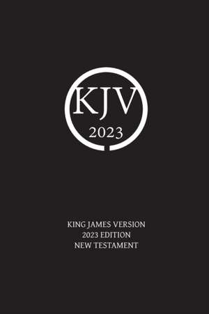 King James Version 2023 Edition New Testament de Nick Sayers