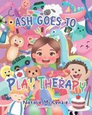 Ash Goes to Play Therapy de Natalie Mckenzie